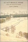 A Last Bridge Home: New and Selected Poems A Last Bridge Home: New and Selected Poems