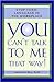 You Can't Talk to Me That Way!; Stop Toxic Language in the Workplace (Hardcover)