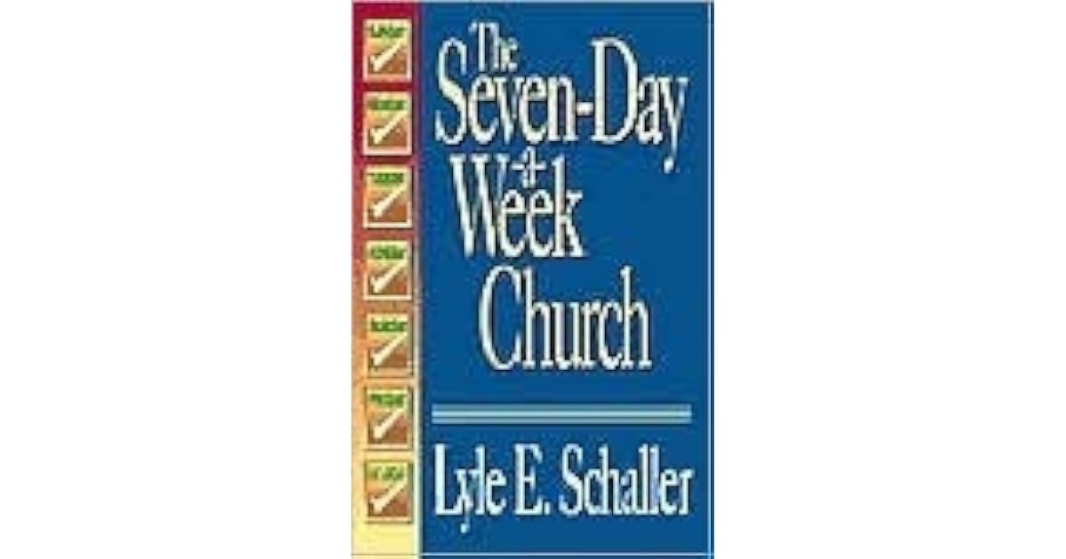 The SevenDayAWeek Church by Lyle E. Schaller