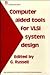 Computer Aided Tools for Vlsi System Design by Gordon Russell