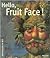 Hello, Fruit Face!: The Pai...