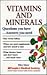Vitamins and Minerals: Questions You Have...Answers You Need