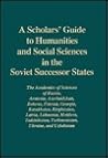 Scholars' Guide to Humanities and Social Sciences in the Soviet Union and the Baltic States: The Academies of Sciences of Russia, Ukraine, Belorussia, ... (Studies of Central Asia and the Caucasus)