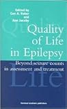 Quality of Life in Epilepsy: Beyond Seizure Counts in Assessment and Treatment