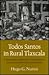 Todos Santos in Rural Tlaxcala: A Syncretic, Expressive, and Symbolic Analysis of the Cult of the Dead (Princeton Legacy Library)