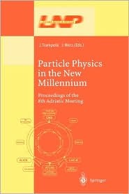 Particle Physics in the New Millennium: Proceedings of the 8th Adriatic Meeting (Lecture Notes in Physics, 616)