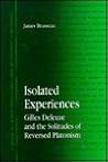Isolated Experiences: Gilles Deleuze and the Solitudes of Reversed Platonism (Contemporary Contin Philosophy) Isolated Experiences: Gilles Deleuze and the Solitudes of Reversed Platonism (Contemporary Contin Philosophy)