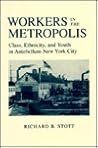 Workers in the Metropolis: Class, Ethnicity, and Youth in Antebellum New York City