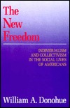 The New Freedom: Individualism and Collectivism in the Social Lives of Americans (Hardcover)