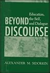 Beyond Discourse: Education, the Self, and Dialogue Beyond Discourse: Education, the Self, and Dialogue