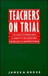 Teachers on Trial: Values, Standards, and Equity in Judging Conduct and Competence (Ilr Paperback)