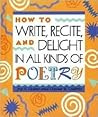 How to Write, Recite, and Delight in All Kinds of Poetry