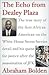 The Echo from Dealey Plaza: The true story of the first African American on the White House Secret Service detail and his quest for justice after the assassination of JFK
