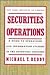 Securities Operations: A Guide to Operations and Information Systems in the Securities Industry