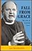 Fall From Grace: The Life o...