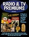 Radio & TV Premiums: A Guide to the History and Value of Radio and TV Premiums