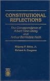 Constitutional Reflections: The Correspondence of Albert Venn Dicey and Arthur Berriedale Keith Constitutional Reflections: The Correspondence of Albert Venn Dicey and Arthur Berriedale Keith