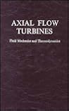 Axial Flow Turbines: Fluid Mechanics and Thermodynamics
