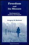 Freedom and Its Misuses: Kierkegaard on Anxiety and Dispair (Marquette Studies in Philosophy, #12)