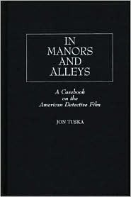In Manors and Alleys: A Casebook on the American Detective Film (Contributions to the Study of Popular Culture)