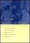 Science at the Borders: Immigrant Medical Inspection and the Shaping of the Modern Industrial Labor Force (Hardcover)