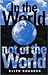 In The World, Not of The World