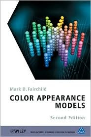 Color Appearance Models (The Wiley-IS&T Series in Imaging Science and Technology)