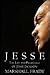 Jesse The Life and Pilgrimage of Jesse Jackson by Marshall Frady