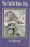 The Fall Of White City by N.S. Wikarski