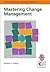 Mastering Change Management: A Practical Guide for Turning Obstacles into Opportunities (Management Skills Series)