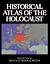 Historical Atlas of the Holocaust: The United States Holocaust Memorial Museum