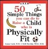 Arco 50 Simple Things You Can Do to Raise a Child Who Is Physically Fit (50 Simple Things Series) Arco 50 Simple Things You Can Do to Raise a Child Who Is Physically Fit (50 Simple Things Series)