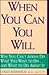 When You Can You Will: Why You Can't Always Do What You Want to Do...and What to Do About It