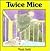 Twice Mice