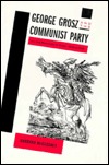 George Grosz and the Communist Party: Art and Radicalism in Crisis, 1918-1936 (Hardcover)