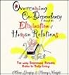 Overcoming Co-Dependency Through the Elimination of Human Relations Overcoming Co-Dependency Through the Elimination of Human Relations