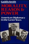 Morality, Reason, and Power: American Diplomacy in the Carter Years (Paperback)