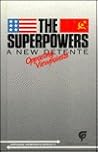 The Superpowers: A New Detente : Opposing Viewpoints The Superpowers: A New Detente : Opposing Viewpoints