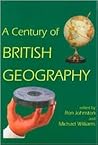 A Century of British Geography (British Academy Centenary Monographs)