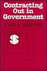Contracting Out in Government: A Guide to Working with Outside Contractors to Supply Public Services (Jossey Bass Public Administration Series) Contracting Out in Government: A Guide to Working with Outside Contractors to Supply Public Services (Jossey Bass Public Administration Series)