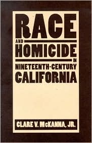 Race And Homicide In Nineteenth-Century California (Shepperson Series in Nevada History)