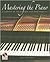 Mastering the Piano by Carl Humphries