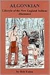 Algonkian: Lifestyle of the New England Indians Illustrated