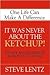 It Was Never About the Ketchup! by Steve Lentz
