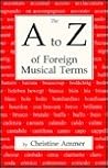 The A to Z of Foreign Musical Terms: From Adagio to Zierlich a Dictionary for Performers and Students