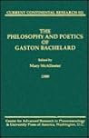 The Philosophy and Poetics of Gaston Bachelard