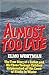 Almost Too Late: The True Story of a Father and His Three Children Shipwrecked Off the Coast of Wintry Alaska