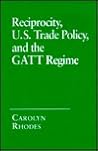 Reciprocity, U.S. Trade Policy, and the Gatt Regime