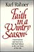 Faith in a Wintry Season: Conversations and Interviews with Karl Rahner in the Last Years of His Life