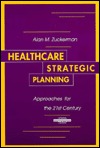 Healthcare Strategic Planning: Approaches for the 21st Century (Management Series)